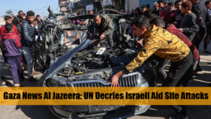 Gaza News Al Jazeera UN Decries Israeli Aid Site Attacks